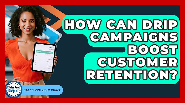 How Can Drip Campaigns Boost Customer Retention? - Sales Pro Blueprint