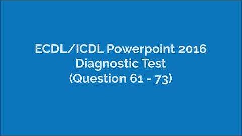 ICDL/EDCL Powerpoint 2016 Diagnostic Test (Q61 - Q74)