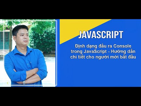 Section 5.2 : Định dạng đầu ra Console trong JavaScript - Hướng dẫn chi ...