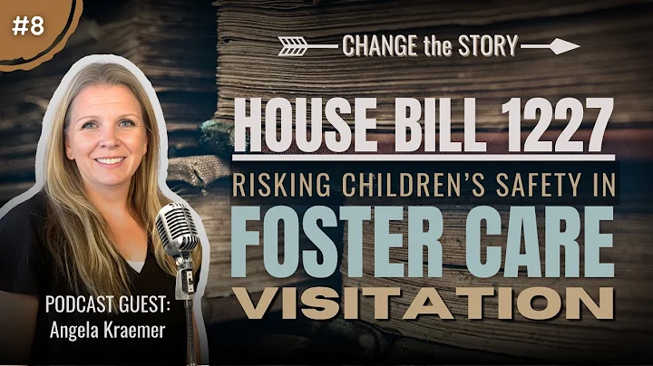 Ep 8 - House Bill 1227: Risking Children's Safety in Foster Care Visitation (feat. Angela Kraemer)