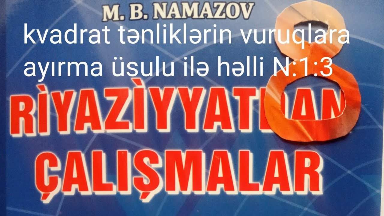 kvadrat tənliklərin vuruqlara ayırma üsulu ilə həlli N:1-3.namazov çalışmalar 8 ci sınıf
