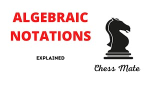 ALGEBRAIC NOTATION IN CHESS - EXPLAINED