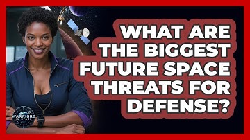 What Are The Biggest Future Space Threats For Defense? - Warriors In Space