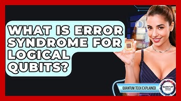What Is Error Syndrome For Logical Qubits? - Quantum Tech Explained