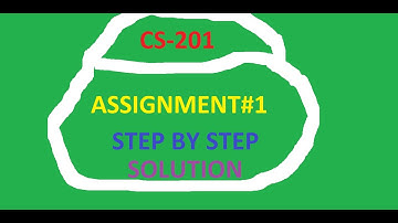 CS201 Assignment#1 Solution -Current Semester Spring 2022 (STEP BY STEP)