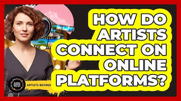 How Do Artists Connect On Online Platforms? - Artists Behind the Art