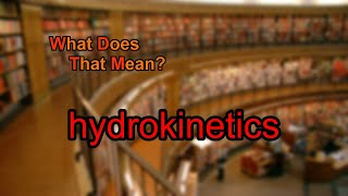 What does hydrokinetics mean