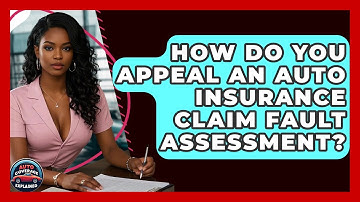 How Do You Appeal An Auto Insurance Claim Fault Assessment? - Auto Coverage Explained