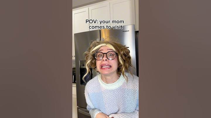 POV: your mom comes to visit