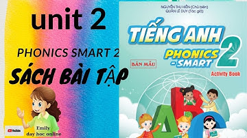 UNIT 2- SÁCH BÀI TẬP PHONICS SMART 2/emily day hoc onlline