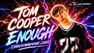 Tom Cooper - Enough (charlieonnafriday Cover)