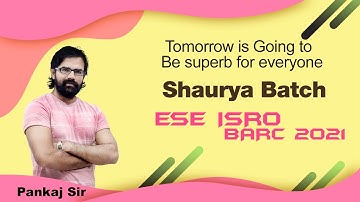 Tomorrow is going to be superb for everyone I Shaurya batch I ESE ISRO BARC 2021