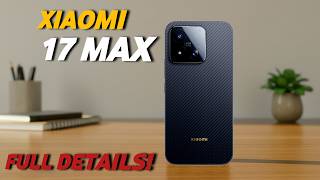 Xiaomi 17 Max - First Look, Design, Specs & Price