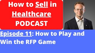 How to Sell in Healthcare PODCAST Ep 11 How to Play and Win the RFP Game