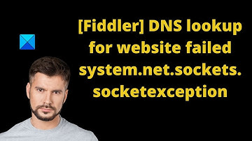 [Fiddler] DNS lookup for website failed system.net.sockets.socketexception