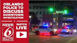 WATCH LIVE: Orlando Police to discuss active downtown investigation