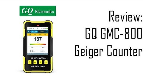 Review: GQ GMC-800 Geiger Counter