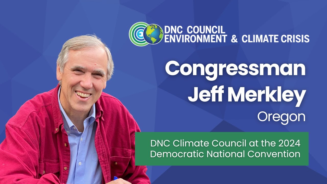 Congressman Jeff Merkley: DNC Climate Council Meeting, 2024 Democratic National Convention