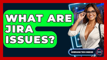 What Are Jira Issues? - Emerging Tech Insider