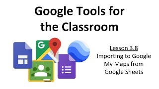 3.8 - Importing to Google My Maps from Google Sheets