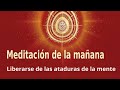 Meditación Raja Yoga de la mañana: "Liberarse de las ataduras de la mente", con Guillermo Simó.