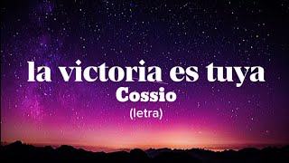 La Victoria es Tuya - Cossio (letra) [cancion cristiana]