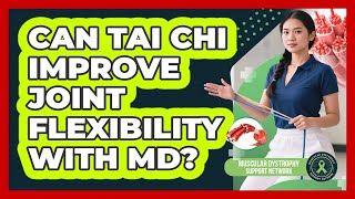 Can Tai Chi Improve Joint Flexibility With MD?