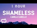 [ 1 HOUR ] Camila Cabello - Shameless (Lyrics)