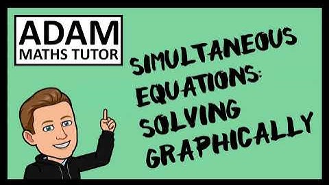GCSE Simultaneous Equations: Solving Graphically - Adam Maths Tutor