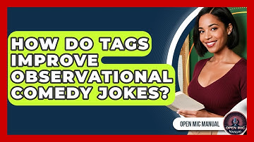How Do Tags Improve Observational Comedy Jokes? - Open Mic Manual