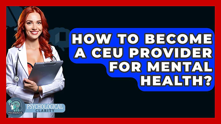 How To Become A CEU Provider For Mental Health? - Psychological Clarity