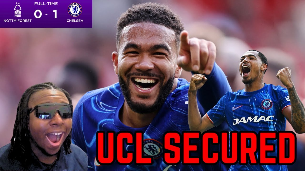 CHELSEA 1-0 NOTTINGHAM FOREST TO SECURE CHAMPIONS LEAGUE ON A WILD FINAL DAY | BIG SUMMER AHEAD...