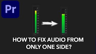 How to fix AUDIO FROM ONLY ONE SIDE in Adobe Premiere Pro?