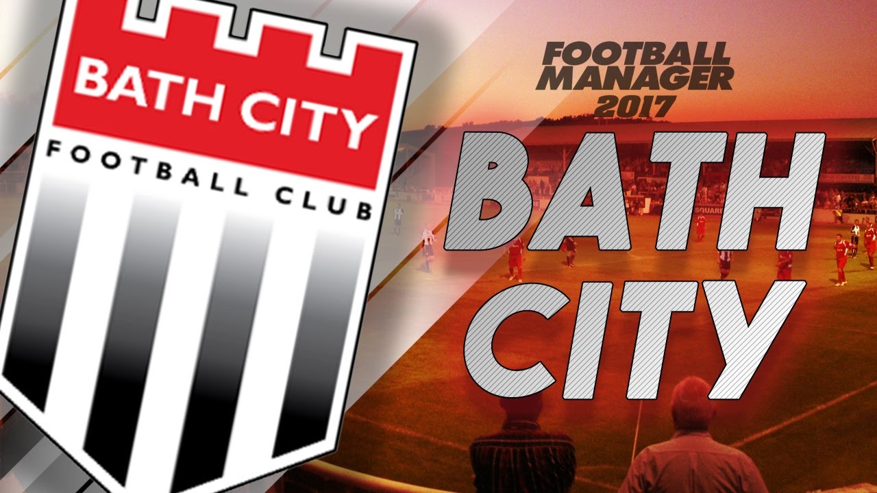 Bath City Episode 1 - Introduction to the Team FM 17