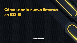 Cómo usar la nueva linterna en iOS 18 screenshot 5