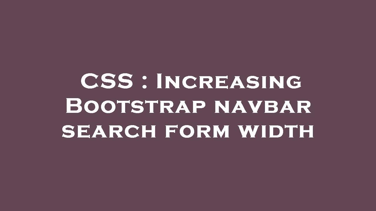CSS : Increasing Bootstrap navbar search form width - YouTube
