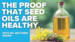 Seed oils are health positive, here's proof - with Dr. Matthew Nagra