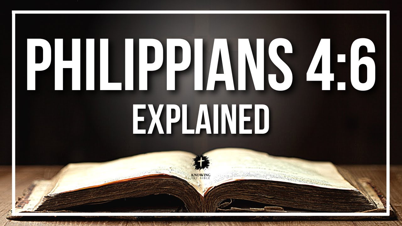 PHILIPPIANS 4:6 Explained - What Does The Bible Verse PHILIPPIANS 4:6 [KJV] REALLY Mean?