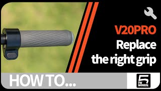 5TH WHEEL V20PRO | Replace the right grip