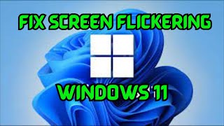 fix screen flickering on windows 11