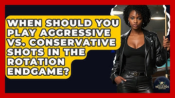 When Should You Play Aggressive Vs. Conservative Shots In The Rotation Endgame? - Billiards Hustlers