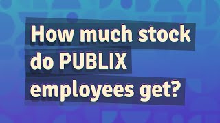 How much stock do Publix employees get?