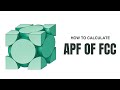 How to Calculate Atomic Packing Factor of Face Centered Cubic (FCC) Crystal Structure?
