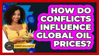 How Do Conflicts Influence Global Oil Prices?