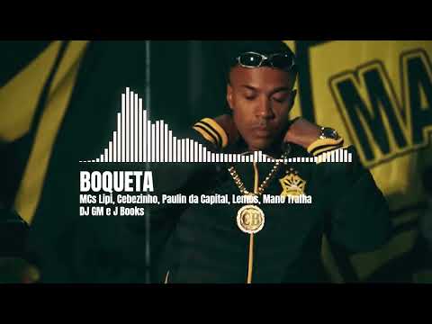 BOQUETA - MCs Lipi, Cebezinho, Paulin da Capital, Lemos, Mano Tralha (DJ GM e J Books)