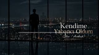 Kendime Yabancı Oldum (Slow / Arabesk) 🎵 Slow Şarkı 🎵