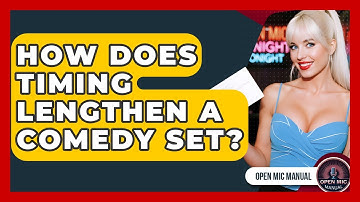 How Does Timing Lengthen A Comedy Set? - Open Mic Manual
