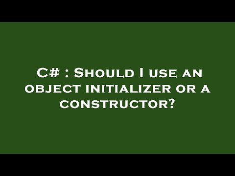 C# : Should I use an object initializer or a constructor?