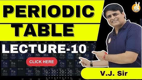 L-10 OF PERIODIC TABLE BY VJ SIR I JEE MAINS AND ADVANCED| NEET