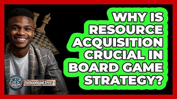 Why Is Resource Acquisition Crucial In Board Game Strategy? - The Board Game Xpert